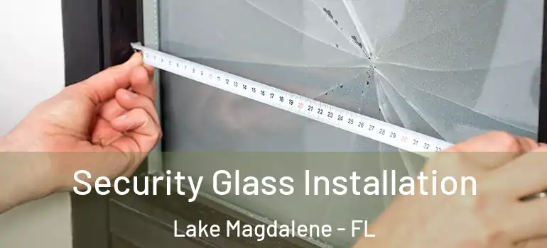  Security Glass Installation Lake Magdalene - FL