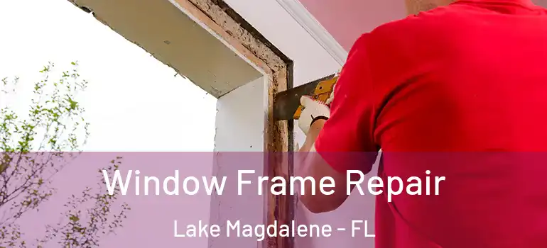  Window Frame Repair Lake Magdalene - FL